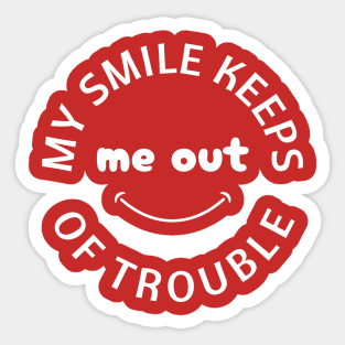 My Smile Keeps Me Out of Trouble Sticker